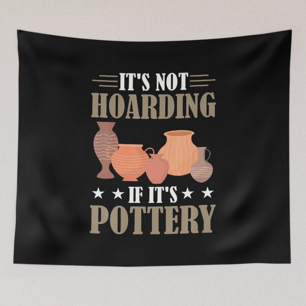 Item preview, Funny It'S Not Hoarding If It'S Pottery Ceramic designed and sold by JuanitaJulia.