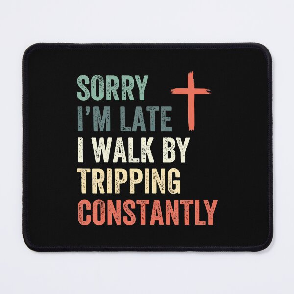 Item preview, Sorry I'M Late I Walk By Faith Tripping Constantly Apparel designed and sold by JuanitaJulia.