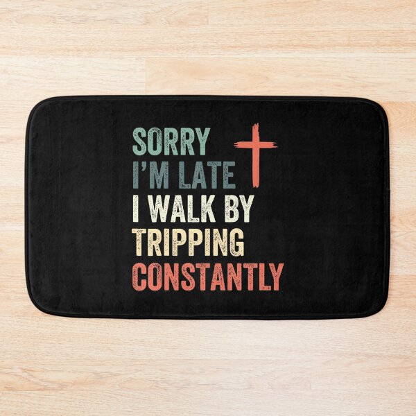 Item preview, Sorry I'M Late I Walk By Faith Tripping Constantly Apparel designed and sold by JuanitaJulia.