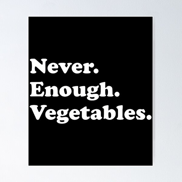 Item preview, Never Enough Vegetables Funny Vegetable Or Vegetables designed and sold by JuanitaJulia.