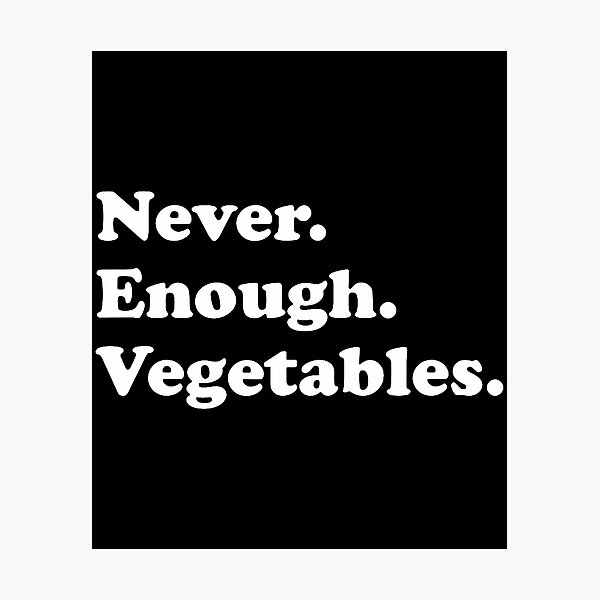 Item preview, Never Enough Vegetables Funny Vegetable Or Vegetables designed and sold by JuanitaJulia.