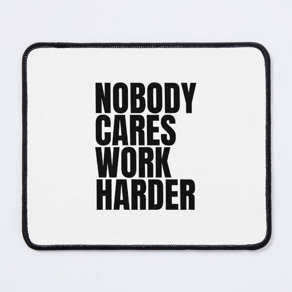 Item preview, Nobody Cares Work Harder designed and sold by Dondonmart.