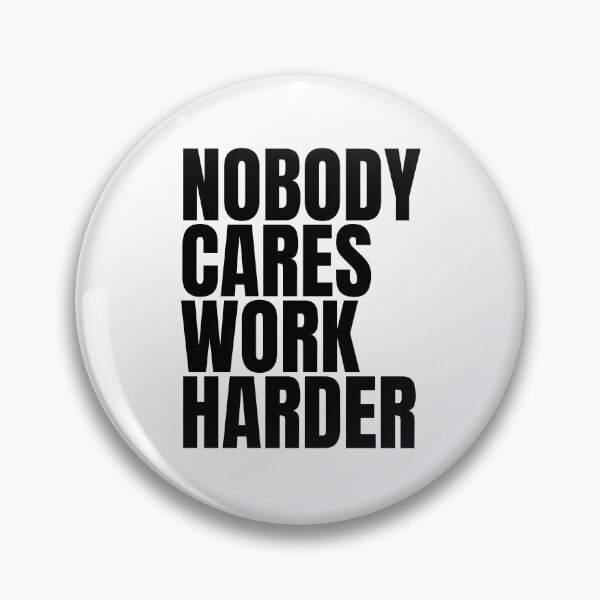 Item preview, Nobody Cares Work Harder designed and sold by Dondonmart.