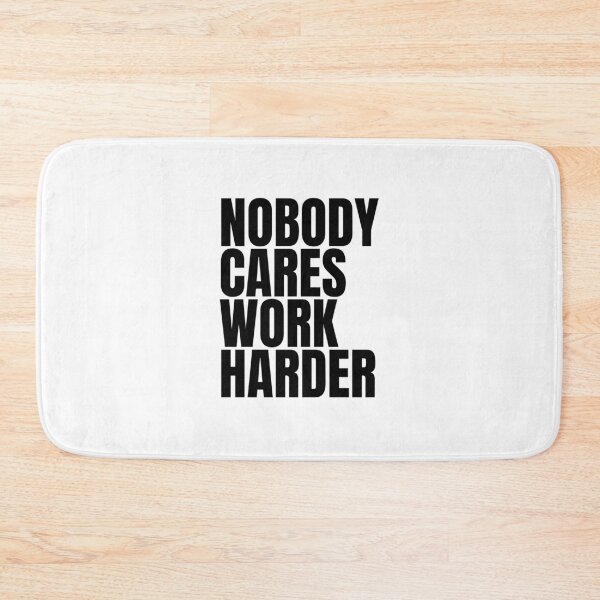 Item preview, Nobody Cares Work Harder designed and sold by Dondonmart.