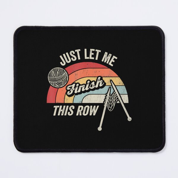 Item preview, Just Let Me Finish This Row Knitting Humor designed and sold by JanisPenelope.