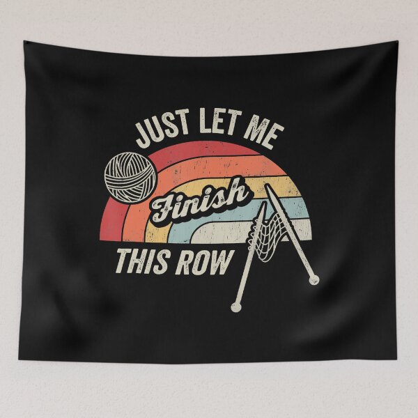 Item preview, Just Let Me Finish This Row Knitting Humor designed and sold by JanisPenelope.