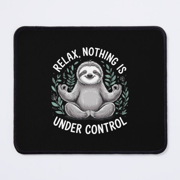 Item preview, Relax Nothing Is Under Control designed and sold by DonnieJennie.