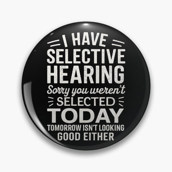 Item preview, I Have Selective Hearing. Sorry! You Weren't Selected Today designed and sold by hemagamo.
