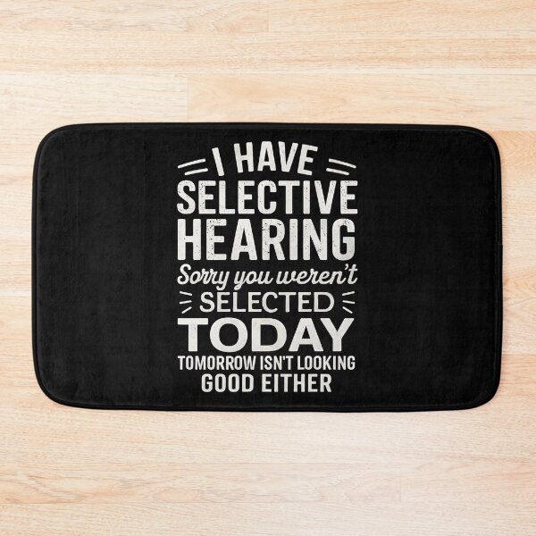 Item preview, I Have Selective Hearing. Sorry! You Weren't Selected Today designed and sold by hemagamo.
