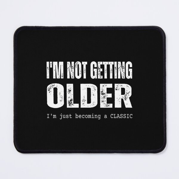Item preview, I'M Not Getting Older A Funny Sarcastic designed and sold by JanisPenelope.