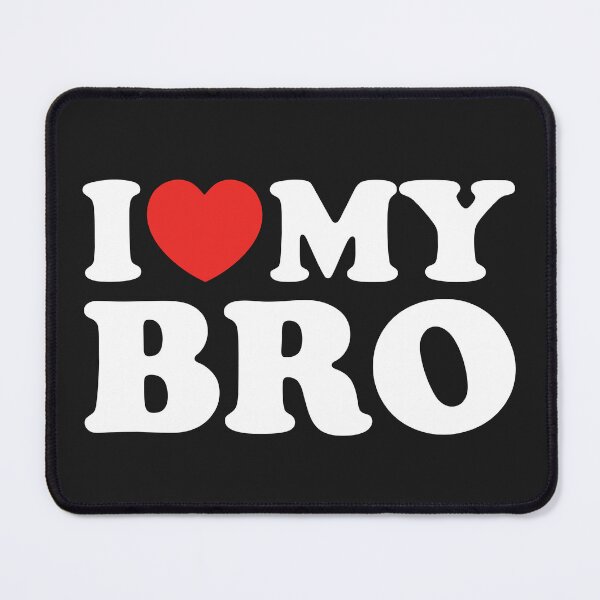 Item preview, I Love My Bro designed and sold by shitpostee.