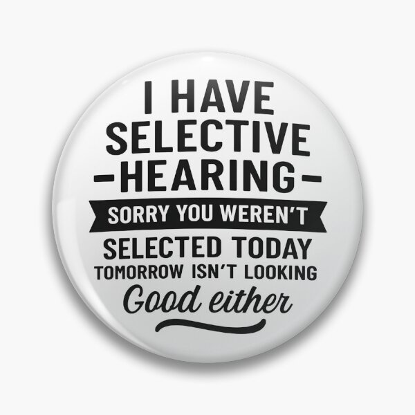 Item preview, I Have Selective Hearing. Sorry! You Weren't Selected Today designed and sold by hemagamo.