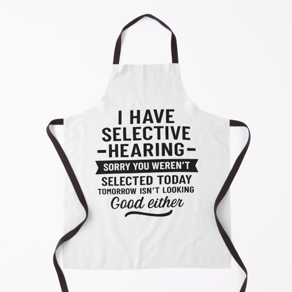 Item preview, I Have Selective Hearing. Sorry! You Weren't Selected Today designed and sold by hemagamo.