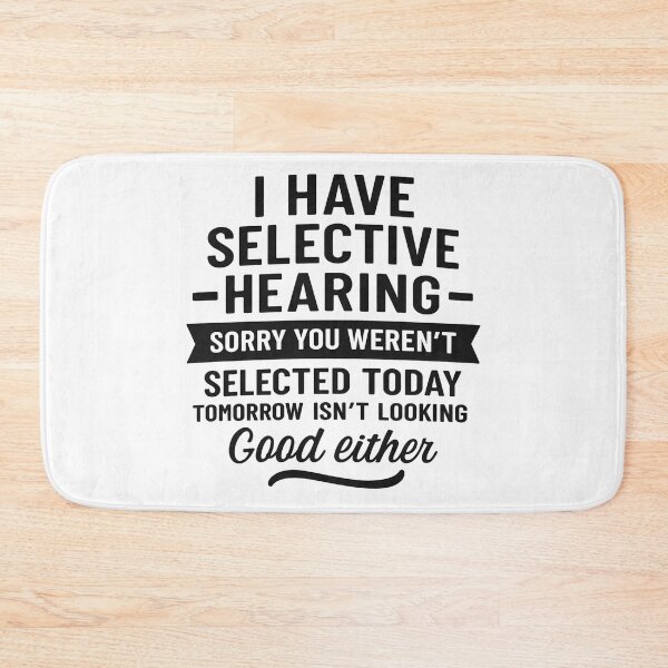 Item preview, I Have Selective Hearing. Sorry! You Weren't Selected Today designed and sold by hemagamo.