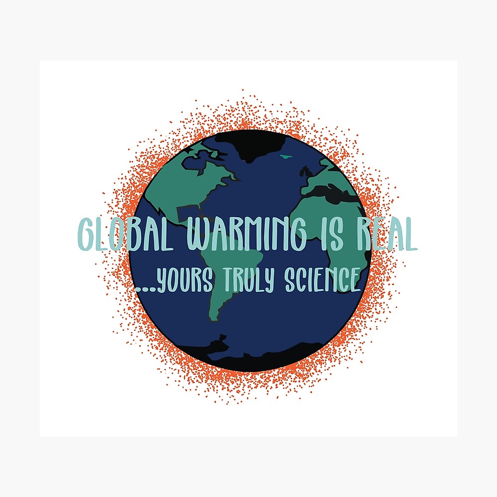 Global Warming is Real Yours Truly Science