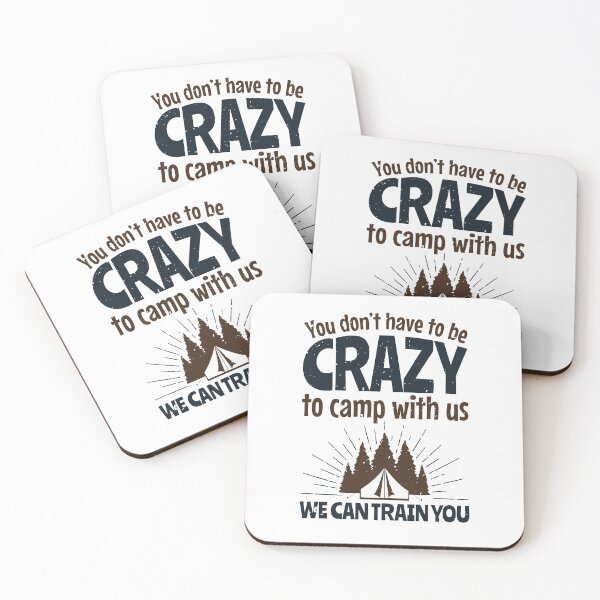 Item preview, You Don't Have to Be Crazy To Camp with Us We Can Train You designed and sold by jaygo.