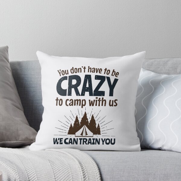 Item preview, You Don't Have to Be Crazy To Camp with Us We Can Train You designed and sold by jaygo.