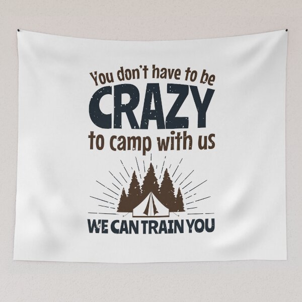 Item preview, You Don't Have to Be Crazy To Camp with Us We Can Train You designed and sold by jaygo.