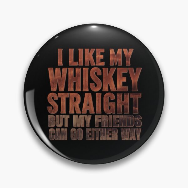 Item preview, I Like My Whiskey Straight But My Friends Can Go Either Way. #4 designed and sold by EunsooLee.