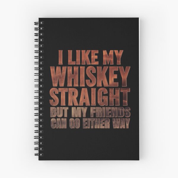 Item preview, I Like My Whiskey Straight But My Friends Can Go Either Way. #4 designed and sold by EunsooLee.