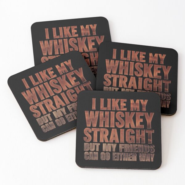 Item preview, I Like My Whiskey Straight But My Friends Can Go Either Way. #4 designed and sold by EunsooLee.