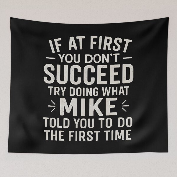 Item preview, If At You Don't Succeed Try Doing What Mike Told You To Do The Time designed and sold by hemagamo.