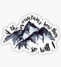 if the mountains bow then so will i Sticker