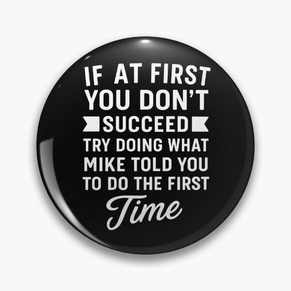 Item preview, If At You Don't Succeed Try Doing What Mike Told You To Do The Time designed and sold by hemagamo.