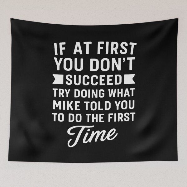 Item preview, If At You Don't Succeed Try Doing What Mike Told You To Do The Time designed and sold by hemagamo.
