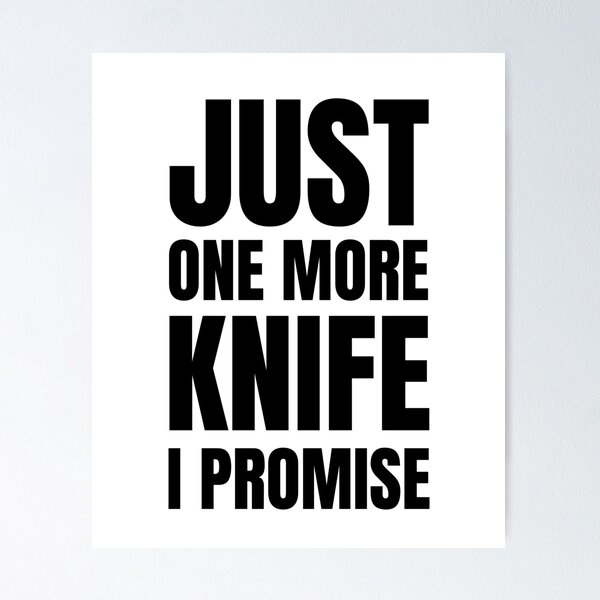 Item preview, Just one more knife i promise designed and sold by BloodyTeapot.