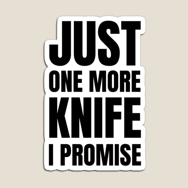 Item preview, Just one more knife i promise designed and sold by BloodyTeapot.