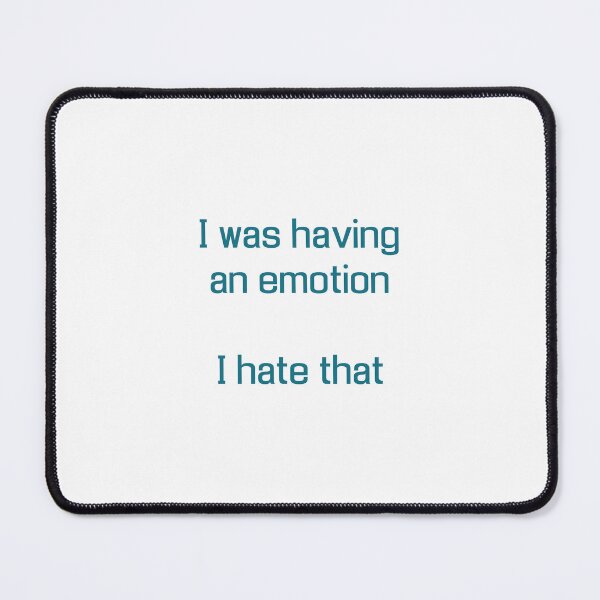 Item preview, I was having an emotion. I hate that designed and sold by Skyeleigh and Spideough.