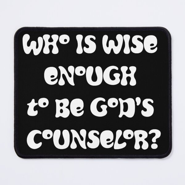 Item preview, Who is wise enough to be God's counselor? designed and sold by gstrehlow2011.