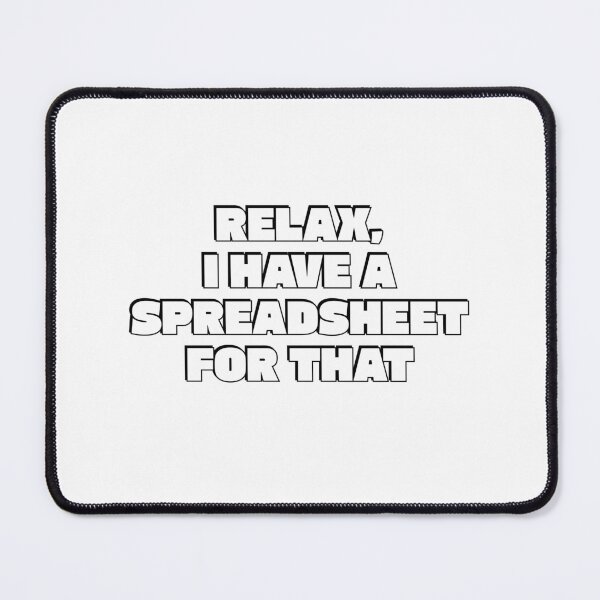 Item preview, Relax I Have A Spreadsheet For That designed and sold by Inspirationmotivation.
