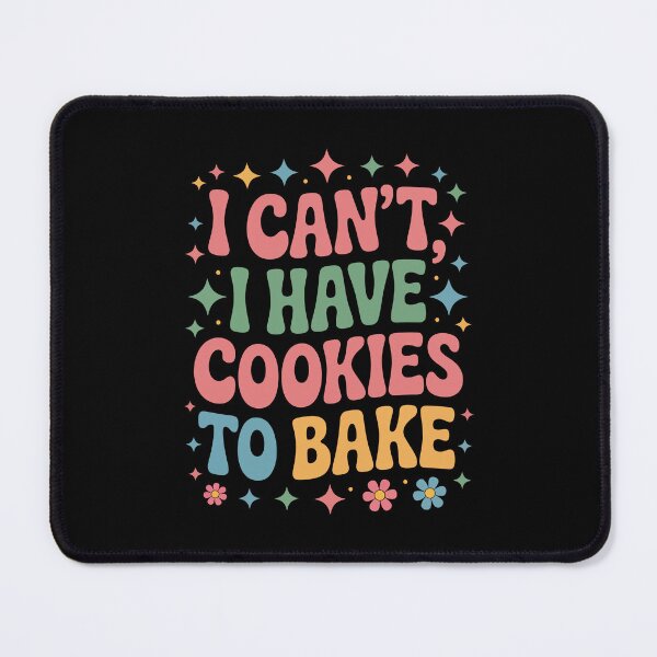 Item preview, I can't, I have cookies to bake designed and sold by jkrphoto.