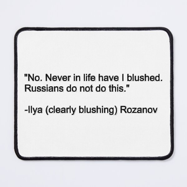 Item preview, Ilya Rozanov blushing quote designed and sold by Swansong3000.
