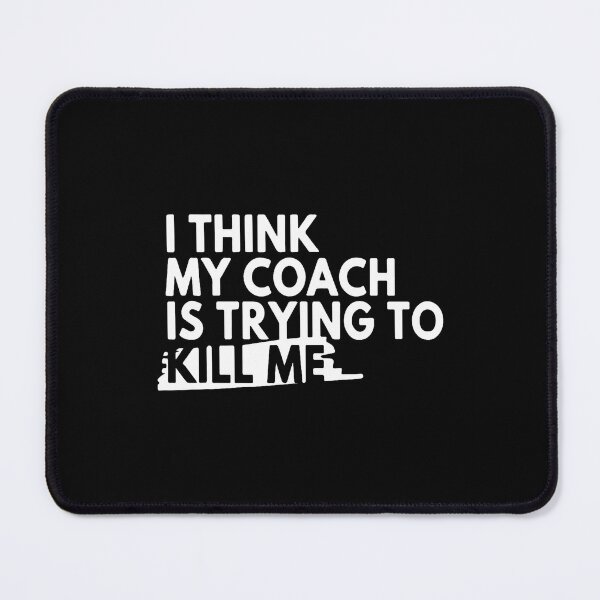 Item preview, I Think My Coach Is Trying To Kill Me designed and sold by OnaConnie.