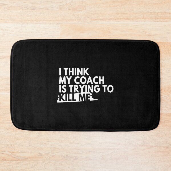 Item preview, I Think My Coach Is Trying To Kill Me designed and sold by OnaConnie.