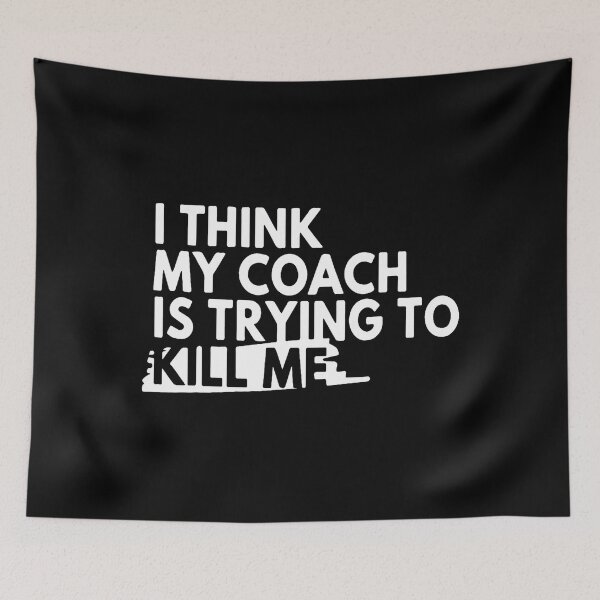 Item preview, I Think My Coach Is Trying To Kill Me designed and sold by OnaConnie.