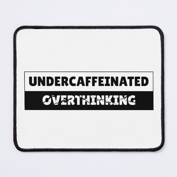 Item preview, Undercaffeinated Overthinking  designed and sold by HeathWayPrints.