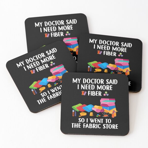 Item preview, My Doctor Said I Need More Fiber I Went To The Fabric Store designed and sold by KatheWanda.