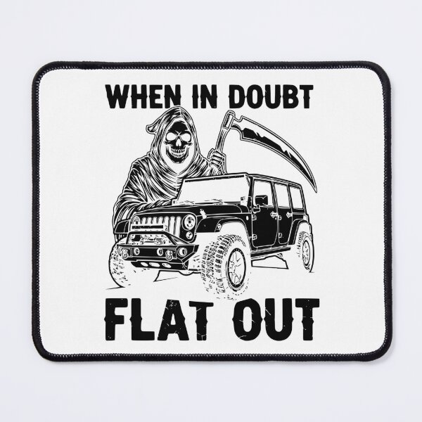 Item preview, When In Doubt Flat Out - Wrangler JKU Off Roading designed and sold by Off-Road-Zone.