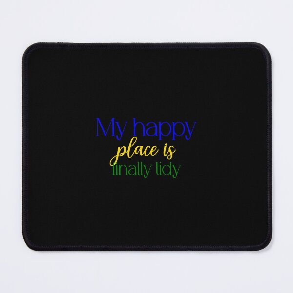 Item preview, My happy place is finally tidy designed and sold by Jason123za.