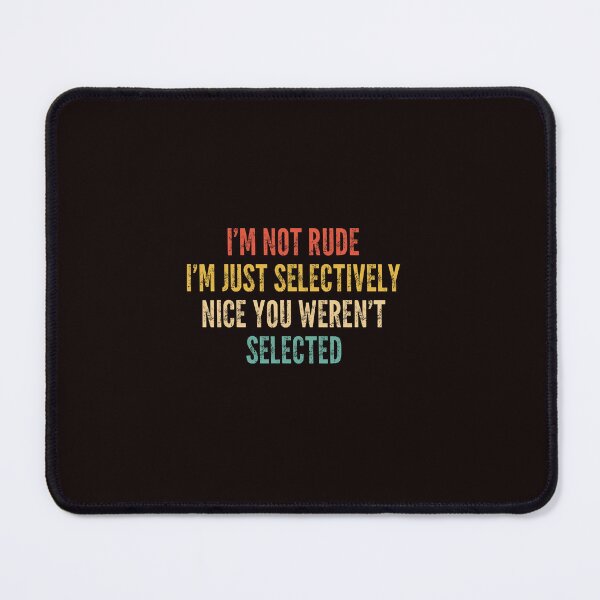 Item preview, I’m Not Rude Selectively Nice Funny Quote designed and sold by ImeldaSparks.