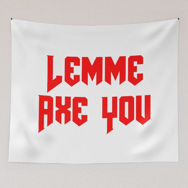 Item preview, Lemme Axe You, Red Funny Slang Typography  designed and sold by Memes N Lore .