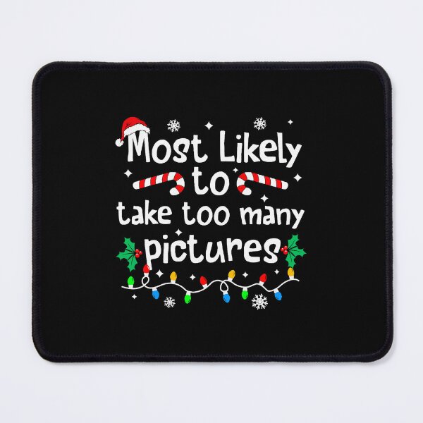 Item preview, Most Likely to Take Too Many Christmas Pictures designed and sold by nryum.