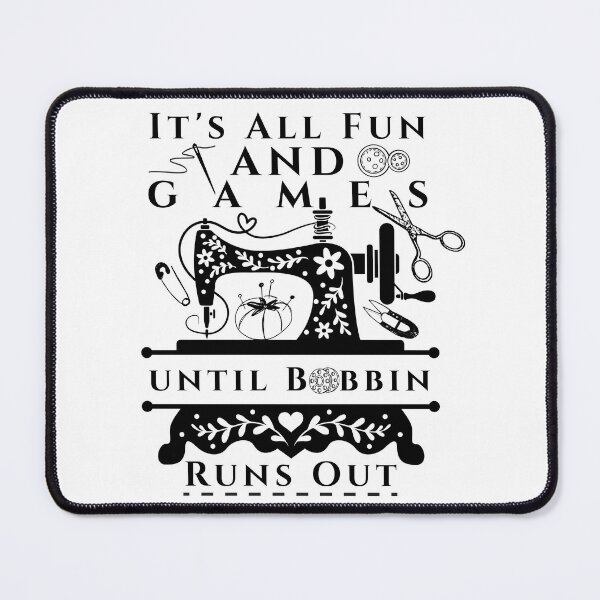 Item preview, It's All Fun and Games until Bobbin Runs Out designed and sold by Wiss2Arts.
