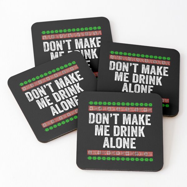 Item preview, Don't Make Me Drink Alone Unhinged Funny Drinking Gag Meme designed and sold by URGlden.
