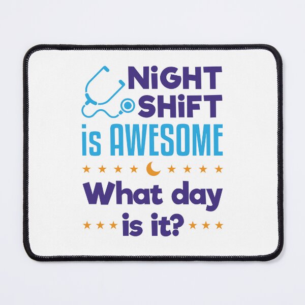 Item preview, Night Shift is Awesome What Day Is It Nurse Doctor designed and sold by jaygo.
