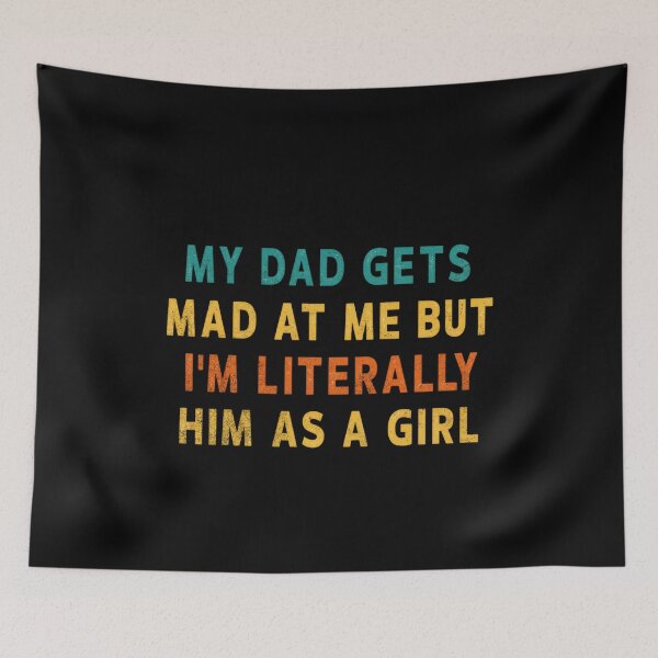 Item preview, My Dad Gets Mad At Me But I'm Literally Him As A Girl ,Funny Daughter designed and sold by IdealDo.